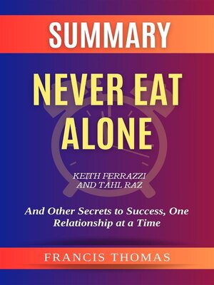 cover image of Summary of Never Eat Alone by Keith Ferrazzi and Tahl Raz -And Other Secrets to Success, One Relationship at a Time